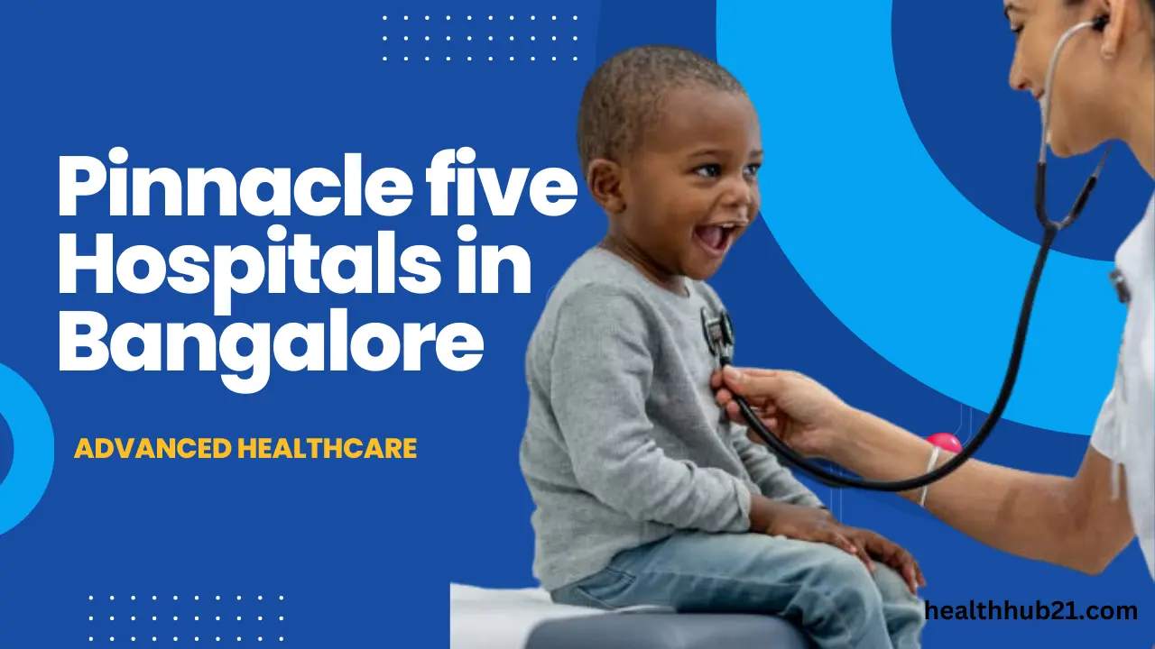 Pinnacle five Hospitals in Bangalore